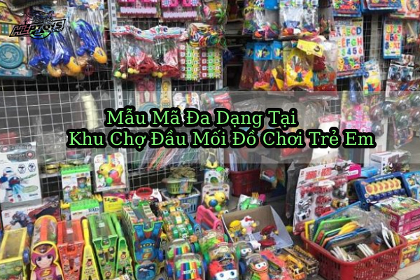 mau-ma-da-dang-tai-khu-cho-dau-moi-do-choi-tre-em